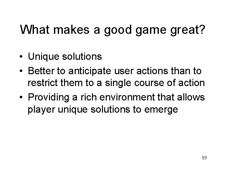 What makes a good game great? • Unique solutions • Better to anticipate user