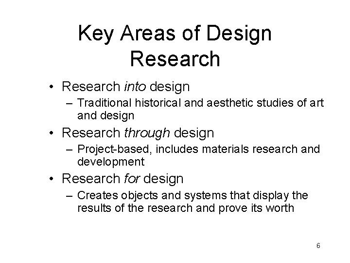 Key Areas of Design Research • Research into design – Traditional historical and aesthetic