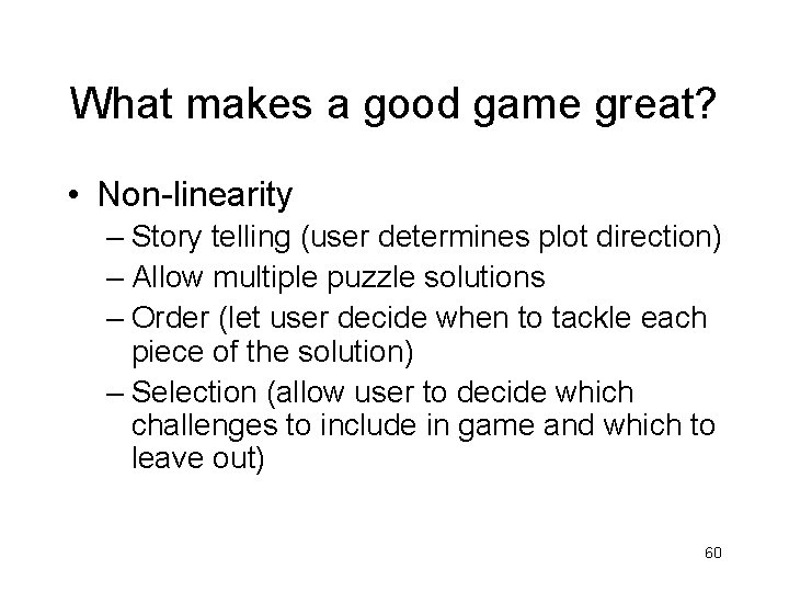 What makes a good game great? • Non-linearity – Story telling (user determines plot