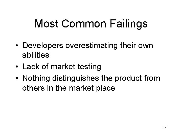 Most Common Failings • Developers overestimating their own abilities • Lack of market testing