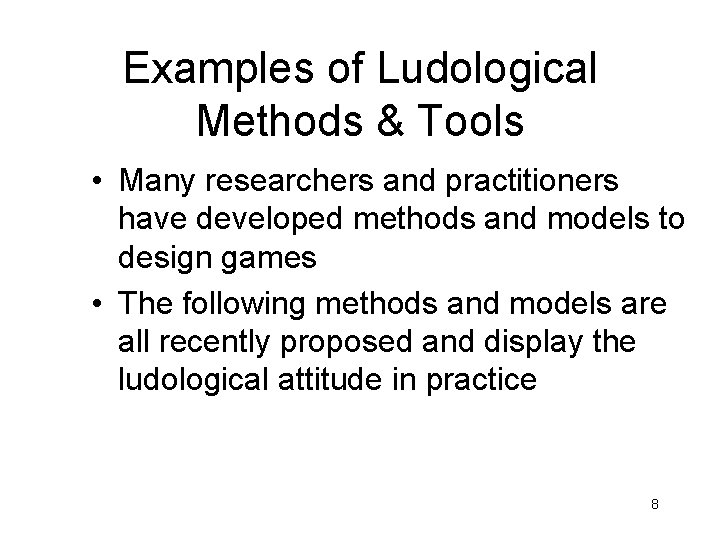 Examples of Ludological Methods & Tools • Many researchers and practitioners have developed methods