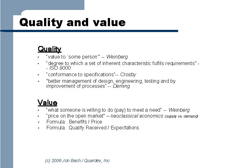 Quality and value Quality • • “value to `some person’” -- Weinberg “degree to