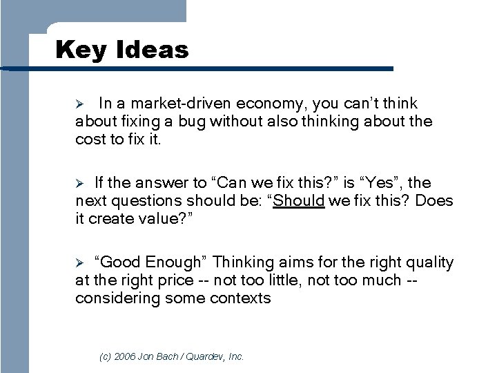 Key Ideas In a market-driven economy, you can’t think about fixing a bug without