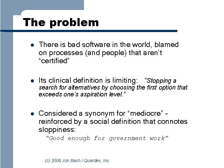 The problem l There is bad software in the world, blamed on processes (and