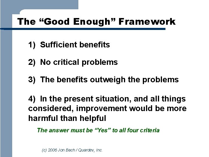 The “Good Enough” Framework 1) Sufficient benefits 2) No critical problems 3) The benefits