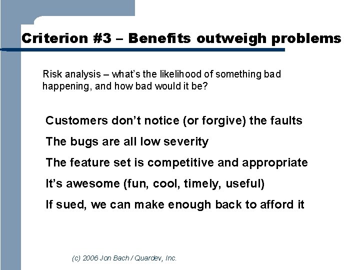 Criterion #3 – Benefits outweigh problems Risk analysis – what’s the likelihood of something