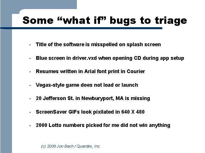 Some “what if” bugs to triage • Title of the software is misspelled on