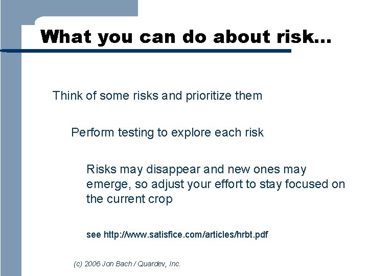 What you can do about risk… Think of some risks and prioritize them Perform