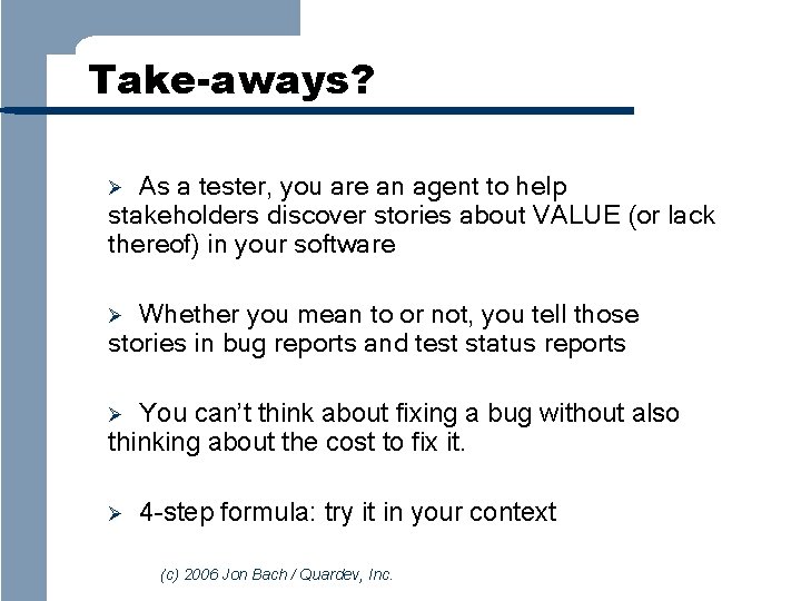 Take-aways? As a tester, you are an agent to help stakeholders discover stories about
