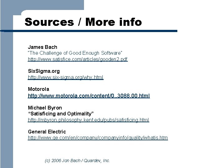 Sources / More info James Bach “The Challenge of Good Enough Software” http: //www.
