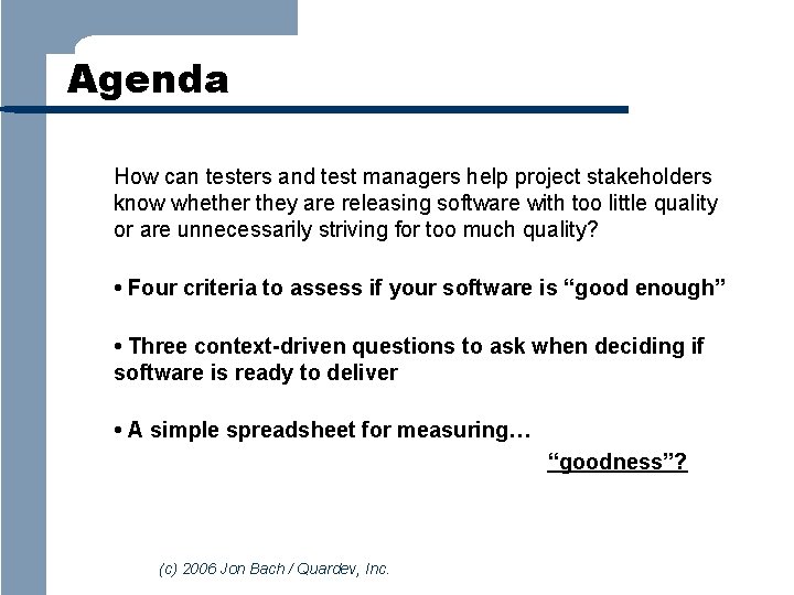 Agenda How can testers and test managers help project stakeholders know whether they are