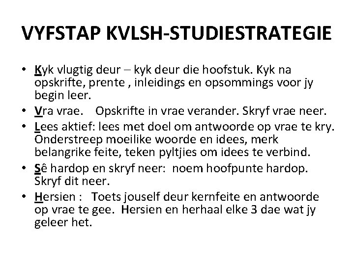 VYFSTAP KVLSH-STUDIESTRATEGIE • Kyk vlugtig deur – kyk deur die hoofstuk. Kyk na opskrifte,