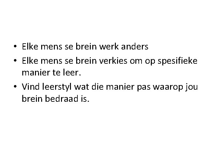  • Elke mens se brein werk anders • Elke mens se brein verkies