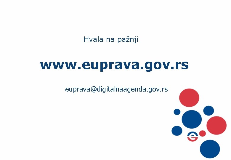 Hvala na pažnji www. euprava. gov. rs euprava@digitalnaagenda. gov. rs 