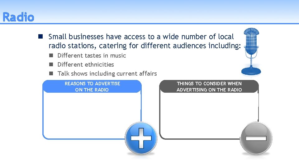 Radio Small businesses have access to a wide number of local radio stations, catering