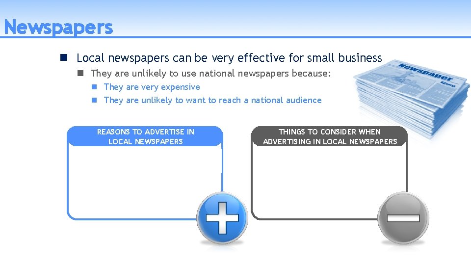 Newspapers Local newspapers can be very effective for small business They are unlikely to