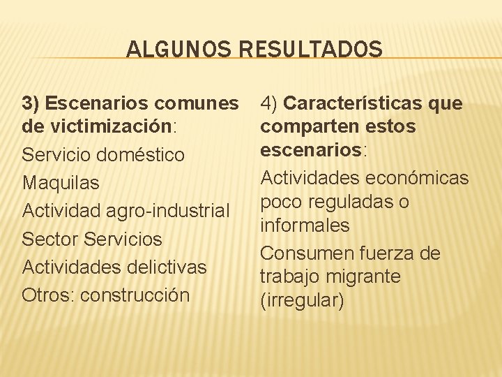 ALGUNOS RESULTADOS 3) Escenarios comunes de victimización: Servicio doméstico Maquilas Actividad agro-industrial Sector Servicios