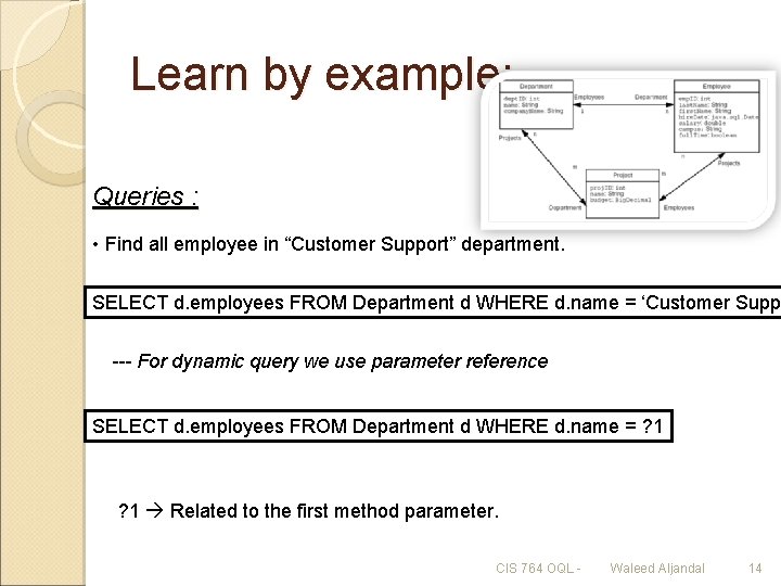 Learn by example: Queries : • Find all employee in “Customer Support” department. SELECT
