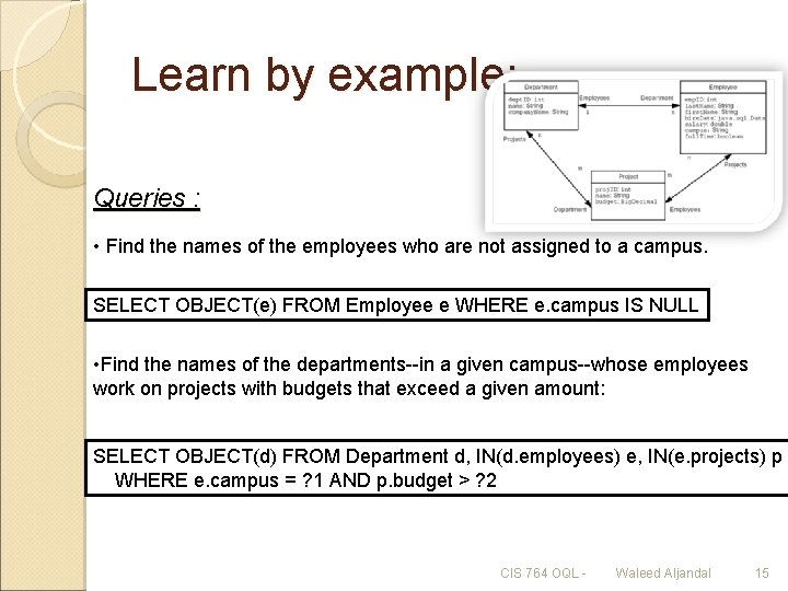 Learn by example: Queries : • Find the names of the employees who are