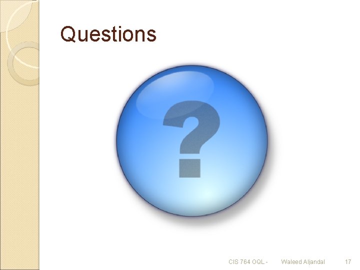 Questions CIS 764 OQL - Waleed Aljandal 17 