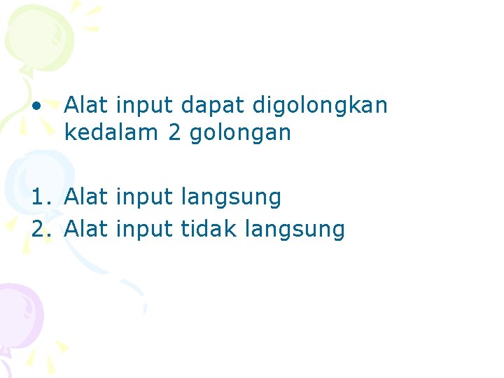  • Alat input dapat digolongkan kedalam 2 golongan 1. Alat input langsung 2.