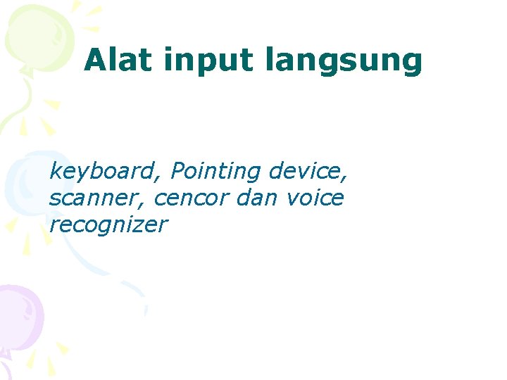 Alat input langsung keyboard, Pointing device, scanner, cencor dan voice recognizer 