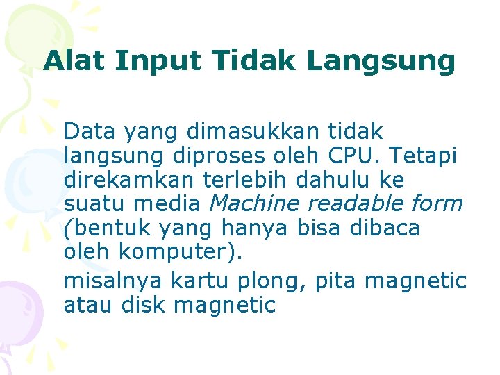 Alat Input Tidak Langsung Data yang dimasukkan tidak langsung diproses oleh CPU. Tetapi direkamkan