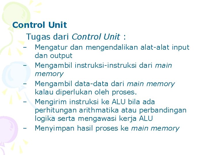 Control Unit Tugas dari Control Unit : – – – Mengatur dan mengendalikan alat-alat