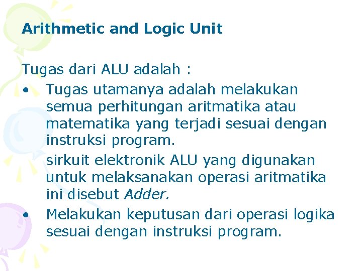 Arithmetic and Logic Unit Tugas dari ALU adalah : • Tugas utamanya adalah melakukan
