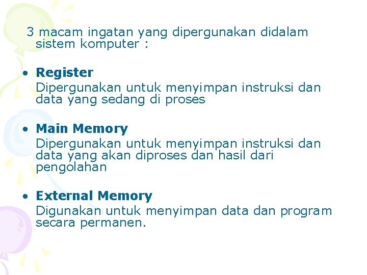 3 macam ingatan yang dipergunakan didalam sistem komputer : • Register Dipergunakan untuk menyimpan