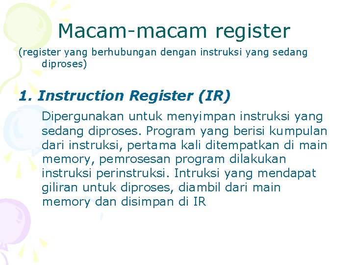Macam-macam register (register yang berhubungan dengan instruksi yang sedang diproses) 1. Instruction Register (IR)