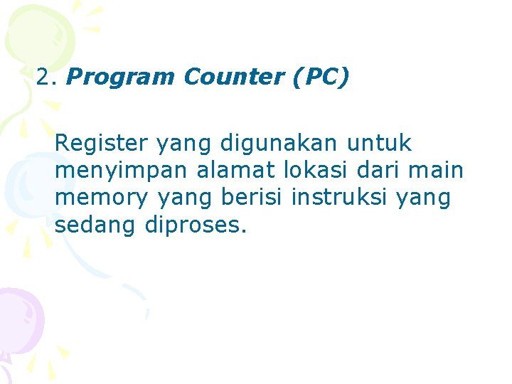 2. Program Counter (PC) Register yang digunakan untuk menyimpan alamat lokasi dari main memory