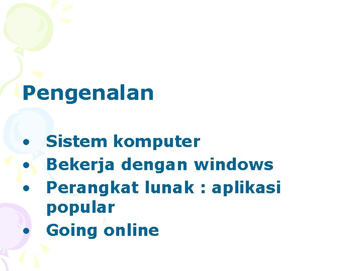 Pengenalan • Sistem komputer • Bekerja dengan windows • Perangkat lunak : aplikasi popular