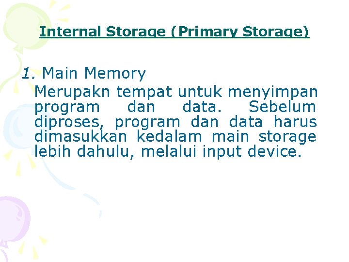 Internal Storage (Primary Storage) 1. Main Memory Merupakn tempat untuk menyimpan program dan data.