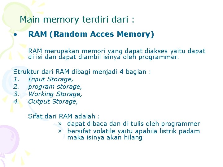 Main memory terdiri dari : • RAM (Random Acces Memory) RAM merupakan memori yang