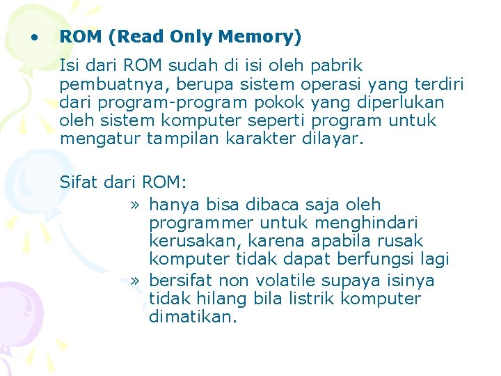  • ROM (Read Only Memory) Isi dari ROM sudah di isi oleh pabrik