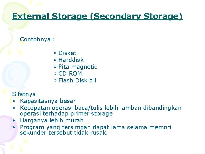 External Storage (Secondary Storage) Contohnya : » Disket » Harddisk » Pita magnetic »