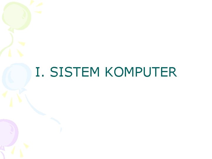 I. SISTEM KOMPUTER 