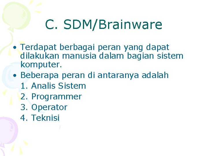 C. SDM/Brainware • Terdapat berbagai peran yang dapat dilakukan manusia dalam bagian sistem komputer.