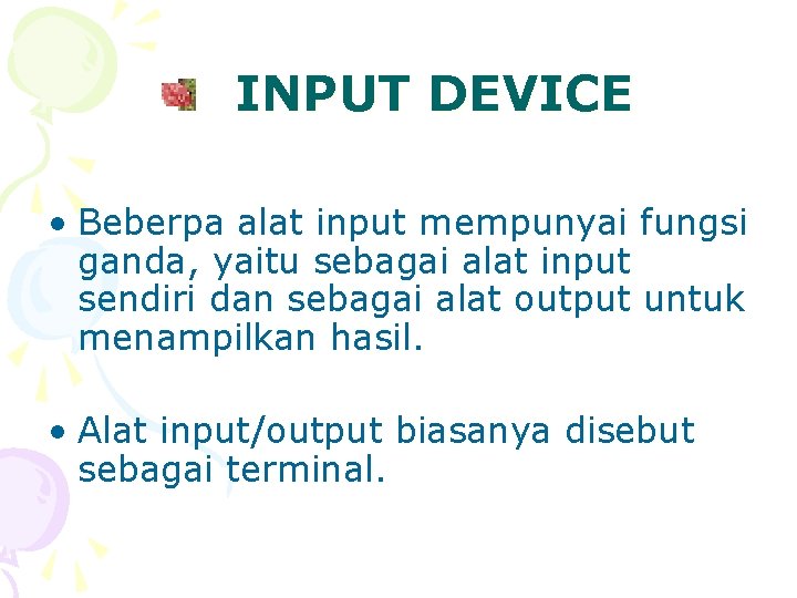 INPUT DEVICE • Beberpa alat input mempunyai fungsi ganda, yaitu sebagai alat input sendiri