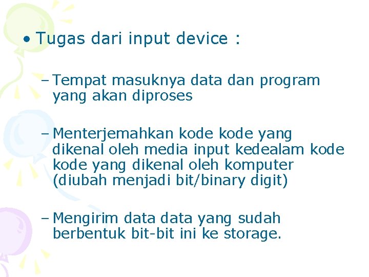  • Tugas dari input device : – Tempat masuknya data dan program yang