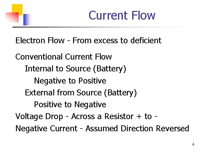 Current Flow Electron Flow - From excess to deficient Conventional Current Flow Internal to