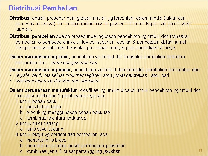 Distribusi Pembelian Distribusi adalah prosedur peringkasan rincian yg tercantum dalam media (faktur dari pemasok