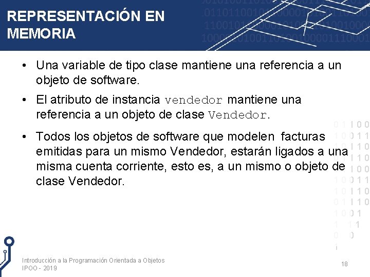 REPRESENTACIÓN EN MEMORIA • Una variable de tipo clase mantiene una referencia a un