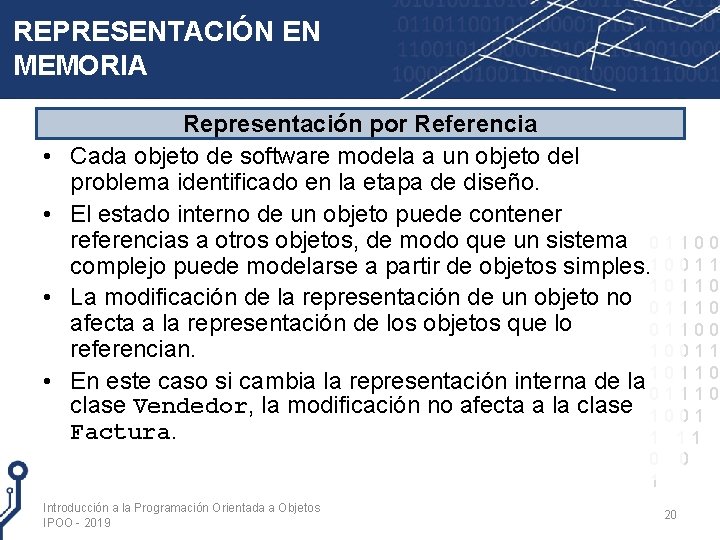 REPRESENTACIÓN EN MEMORIA • • Representación por Referencia Cada objeto de software modela a