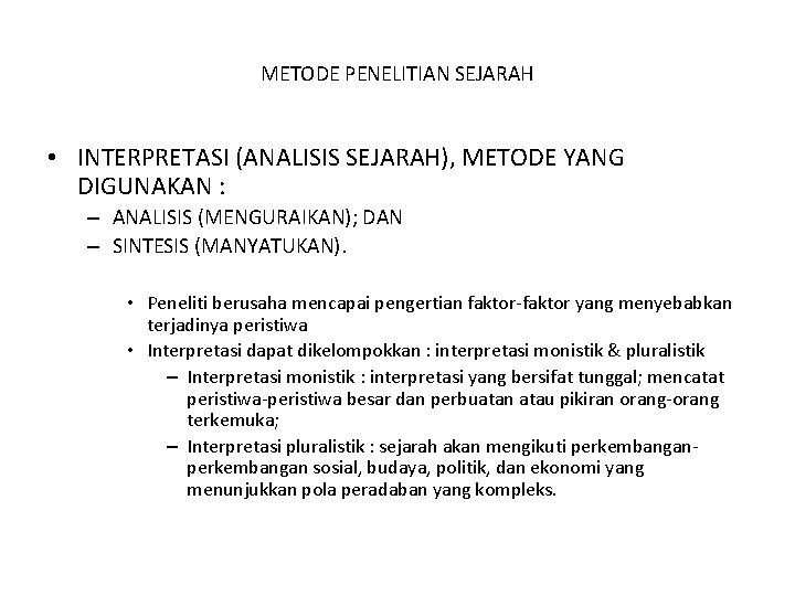 METODE PENELITIAN SEJARAH • INTERPRETASI (ANALISIS SEJARAH), METODE YANG DIGUNAKAN : – ANALISIS (MENGURAIKAN);