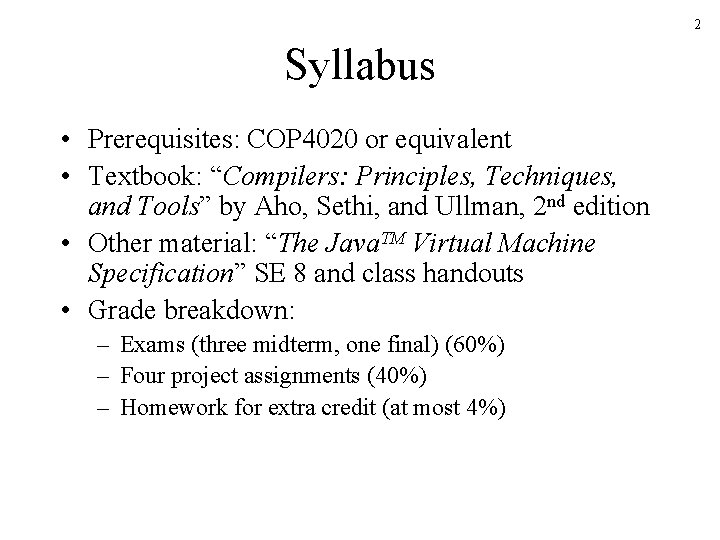 2 Syllabus • Prerequisites: COP 4020 or equivalent • Textbook: “Compilers: Principles, Techniques, and