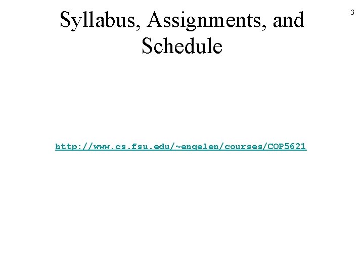 Syllabus, Assignments, and Schedule http: //www. cs. fsu. edu/~engelen/courses/COP 5621 3 