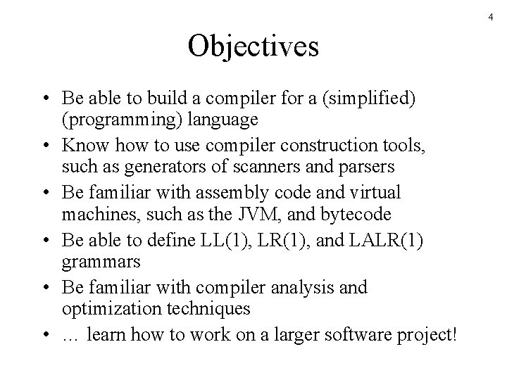 4 Objectives • Be able to build a compiler for a (simplified) (programming) language