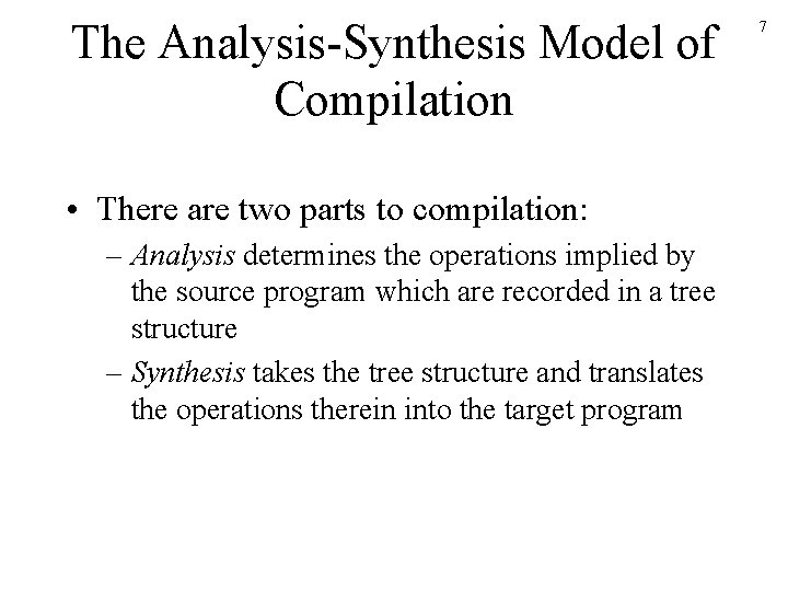 The Analysis-Synthesis Model of Compilation • There are two parts to compilation: – Analysis